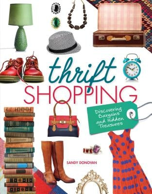 Thrift Shopping: Discovering Bargains and Hidden Treasures by Donovan, Sandy
