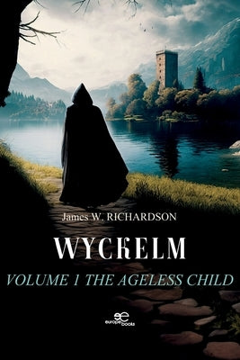 Wyckelm. Volume 1 The ageless child - by Richardson, James W.