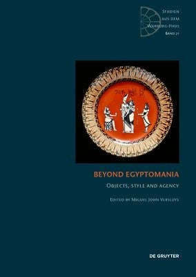 Beyond Egyptomania: Objects, Style and Agency by Versluys, Miguel John