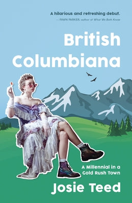 British Columbiana: A Memoir by Teed, Josie