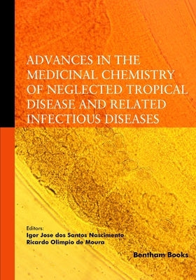 Advances in the Medicinal Chemistry of Neglected Tropical Disease and Related Infectious Diseases by Jose Dos Santos Nascimento, Igor