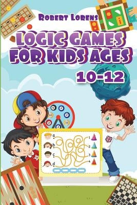 Logic Games For Kids 10-12: Grand Tour Logic Puzzles with Answers by Lorens, Robert