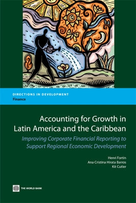Accounting for Growth in Latin America and the Caribbean: Improving Corporate Financial reporting to Support Regional Economic Development by Fortin, Henri