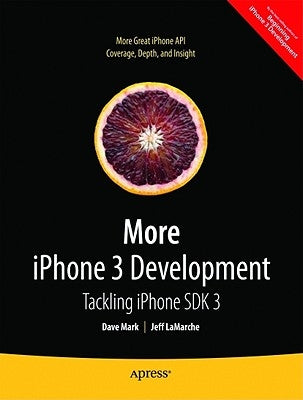More iPhone 3 Development: Tackling iPhone SDK 3 by Mark, David