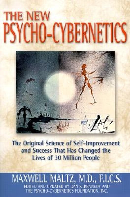 The New Psycho-Cybernetics: The Original Science of Self-Improvement and Success That Has Changed the Lives of 30 Million People by Maltz, Maxwell