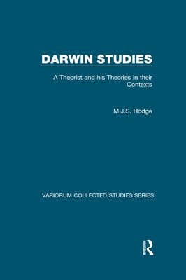 Darwin Studies: A Theorist and His Theories in Their Contexts by Hodge, M. J. S.