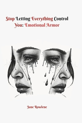 Stop letting everything control you: Emotional Armor by Rowlene, Jane