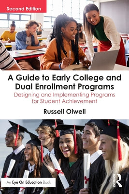 A Guide to Early College and Dual Enrollment Programs: Designing and Implementing Programs for Student Achievement by Olwell, Russell