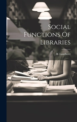 Social Functions Of Libraries by Landheer, B.