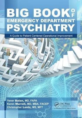 Big Book of Emergency Department Psychiatry: A Guide to Patient Centered Operational Improvement by Balan, Yener