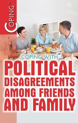 Coping with Political Disagreements Among Friends and Family by Hurt, Avery Elizabeth
