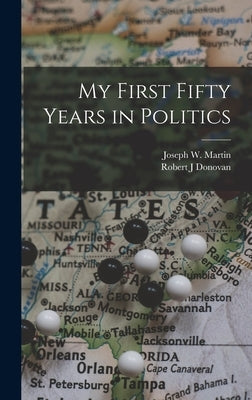 My First Fifty Years in Politics by Martin, Joseph W. (Joseph William) 1.