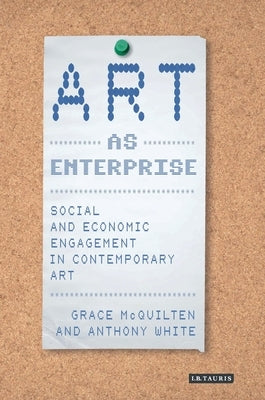 Art as Enterprise: Social and Economic Engagement in Contemporary Art by McQuilten, Grace