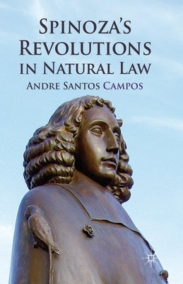 Spinoza's Revolutions in Natural Law by Campos, A.