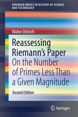 Reassessing Riemann's Paper: On the Number of Primes Less Than a Given Magnitude by Dittrich, Walter