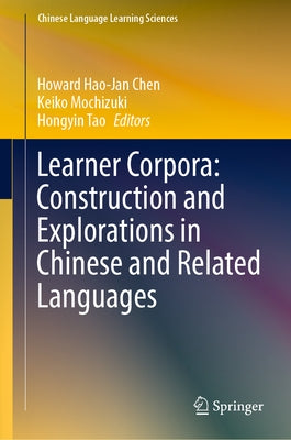 Learner Corpora: Construction and Explorations in Chinese and Related Languages by Chen, Howard Hao-Jan