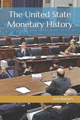 The United State Monetary History by Barnes, Leo