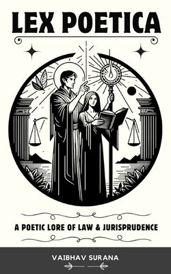 Lex Poetica: A Poetic Lore of Law & Jurisprudence by Surana, Vaibhav
