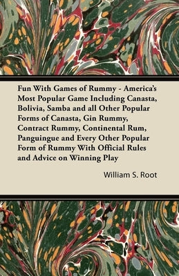Fun With Games of Rummy: America's Most Popular Game: Including Canasta, Bolivia, Samba and all Other Popular Forms of Canasta, Gin Rummy, Cont by Root, William S.