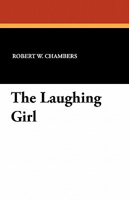 The Laughing Girl by Chambers, Robert W.