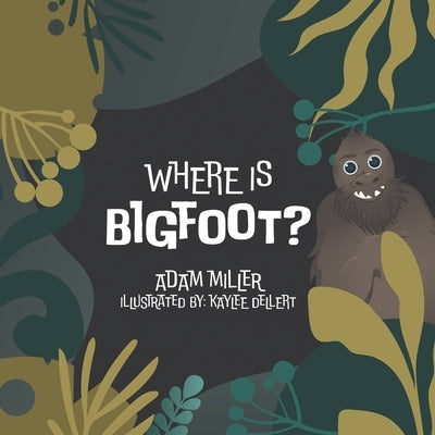 Where is Bigfoot? by Miller, Adam