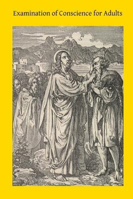 Examination of Conscience for Adults: A Comprehensive Examination Of Conscience Based On Twelve Virtues For The Twelve Months Of The Year by Hermenegild Tosf, Brother