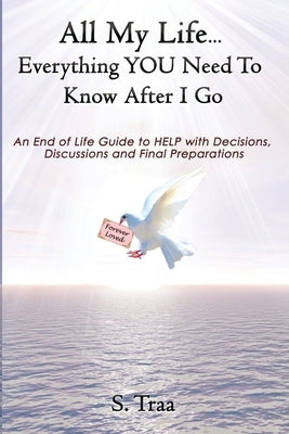 All My Life...Everything YOU Need to Know After I Go by Traa, Sandra