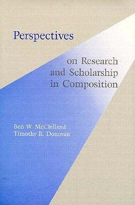 Perspectives on Research and Scholarship in Composition by McClelland, Ben W.