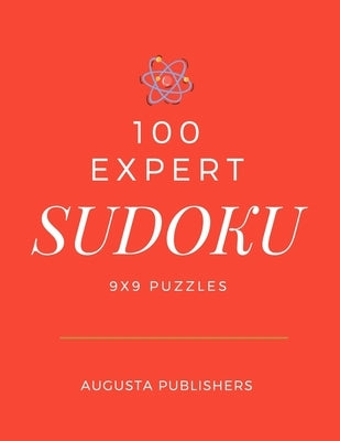 100 Expert SUDOKU 9x9 Puzzles by Publishers, Augusta