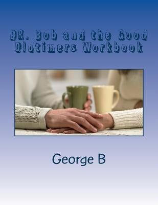 DR. Bob and the Good Oldtimers Workbook by B, George
