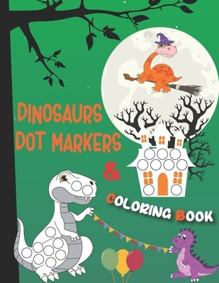 Dinosaurs Dot Markers and Coloring Book: A Dinosaur Dab And Dot Art Coloring Activity Book for Kids and Toddlers - BIG DOTS - Do A Dot Page a day - Pa by Press, Tamm Dot