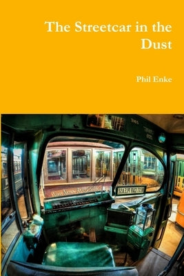 The Streetcar in the Dust by Enke, Phil