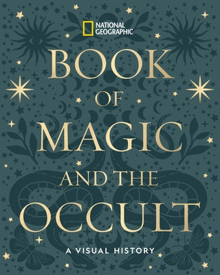 National Geographic Book of Magic and the Occult: A Visual History by National Geographic