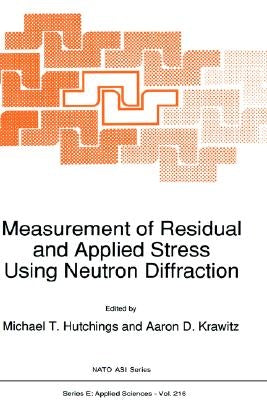 Measurement of Residual and Applied Stress Using Neutron Diffraction by Hutchings, Michael T.