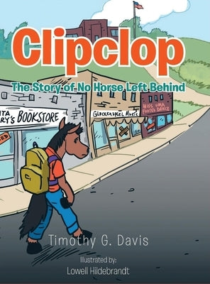 Clipclop: The Story of No Horse Left Behind by Davis, Timothy G.