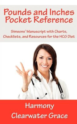 Pounds and Inches Pocket Reference: Simeons' Manuscript with Charts, Checklists, and Resources for the HCG Diet by Grace, Harmony Clearwater