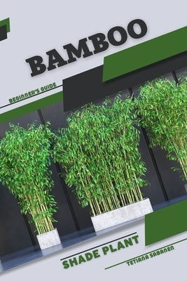 Bamboo: Shade plant Beginner's Guide by Sabanen, Tetiana