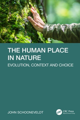 The Human Place in Nature: Evolution, Context and Choice by Schooneveldt, John