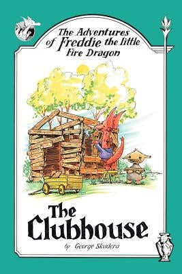 The Adventures of Freddie the little Fire Dragon: The Clubhouse by Skudera, George