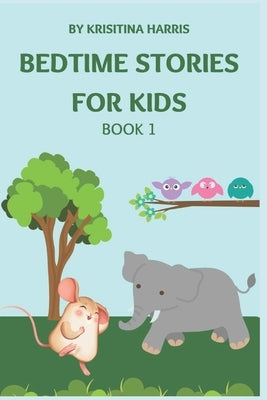 Bedtime stories for kids: Book 1 by Harris, Kristina