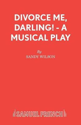 Divorce Me, Darling! - A Musical Play by Wilson, Sandy
