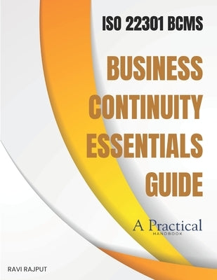 Business Continuity Essentials Guide: ISO 22301 - Business Continuity Management System by Rajput, Ravi