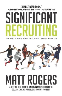 Significant Recruiting: The Playbook for Prospective College Athletes by Rogers, Matt
