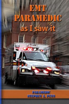 EMT Paramedic As I Saw It by Penn, Stephen a.
