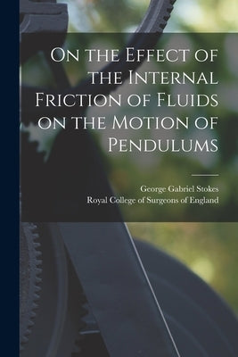 On the Effect of the Internal Friction of Fluids on the Motion of Pendulums by Stokes, George Gabriel 1819-1903