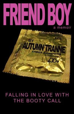 Friend Boy: Falling In Love With The Booty Call by Tranne, Autumn A.