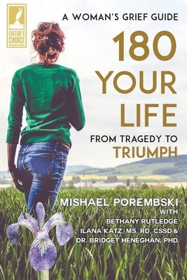 180 Your Life From Tragedy to Triumph: A Woman's Grief Guide by Porembski, Mishael