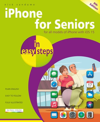 iPhone for Seniors in Easy Steps: Covers All Models with IOS 15 by Vandome, Nick