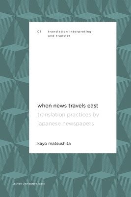 When News Travels East: Translation Practices by Japanese Newspapers by Matsushita, Kayo