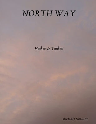 North Way: Haikus & Tankas by Nohilly, Michael
